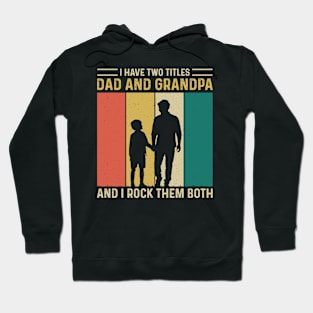 I have two titles dad and grandpa and i rock them both Hoodie